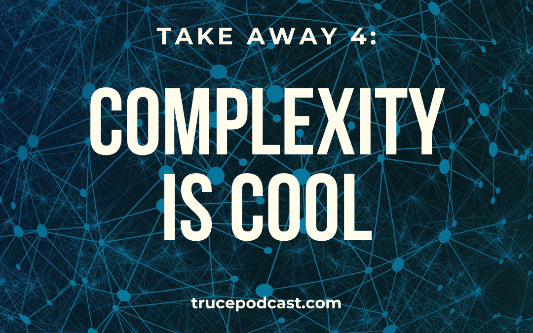 S3:E45 Takeaway 4: Complexity is Cool