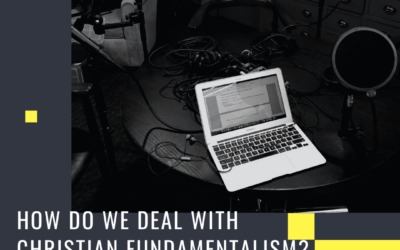 S5:E6 How Do We Deal With Fundamentalism?