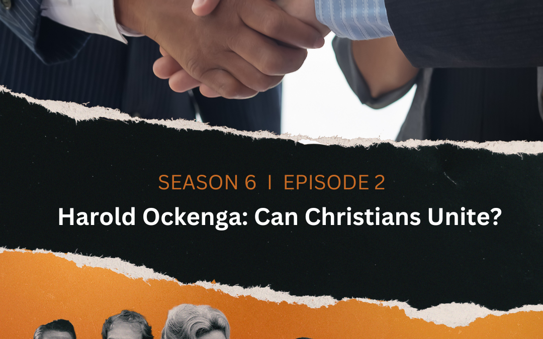 S6:E2 Harold Ockenga – Can Christians Unite?